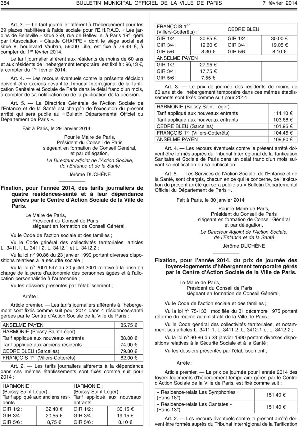 PARIS 7 février 2014 Art. 3. Le tarif journalier afférent à l hébergement pour les 39 places habilitées à l aide sociale pour l E.H.P.A.D.