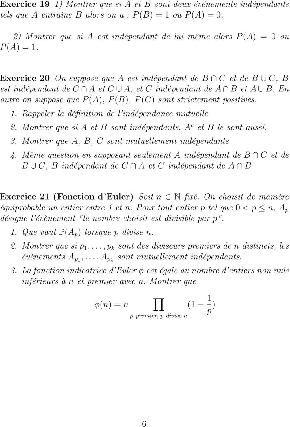 Exercice 20 On suppose que A est indépendant de B C et de B C, B est indépendant de C A et C A, et C indépendant de A B et A B. En outre on suppose que P (A), P (B), P (C) sont strictement positives.