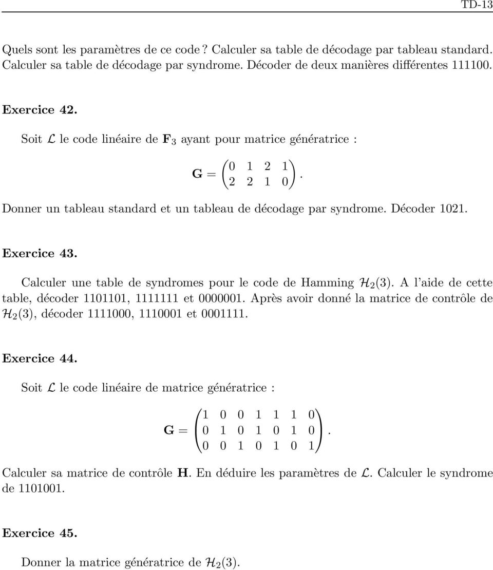 Calculer une table de syndromes pour le code de Hamming H 2 (3). A l aide de cette table, décoder 1101101, 1111111 et 0000001.