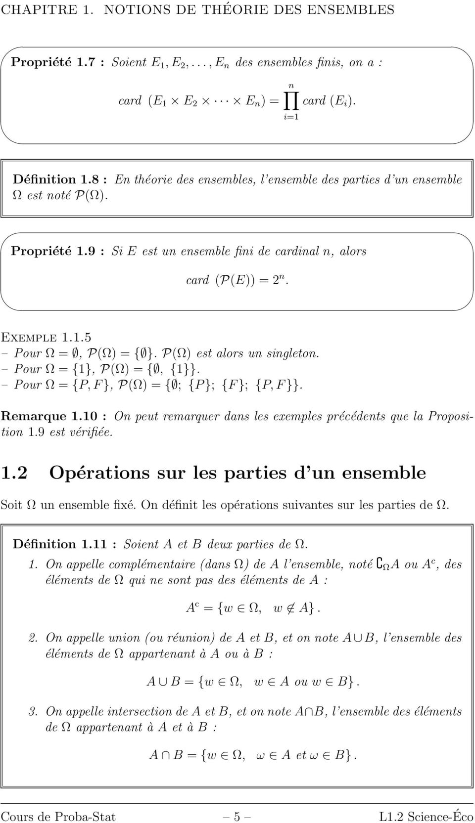 P(Ω) est alors un singleton. Pour Ω = {1}, P(Ω) = {, {1}}. Pour Ω = {P, F }, P(Ω) = { ; {P }; {F }; {P, F }}. Remarque 1.10 : On peut remarquer dans les exemples précédents que la Proposition 1.