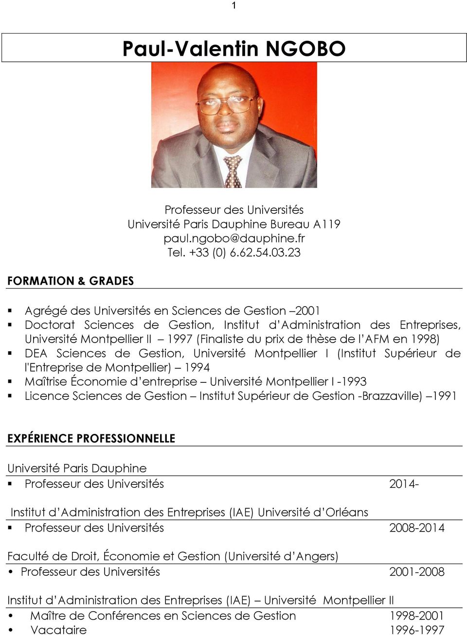 1998) DEA Sciences de Gestion, Université Montpellier I (Institut Supérieur de l'entreprise de Montpellier) 1994 Maîtrise Économie d entreprise Université Montpellier I -1993 Licence Sciences de