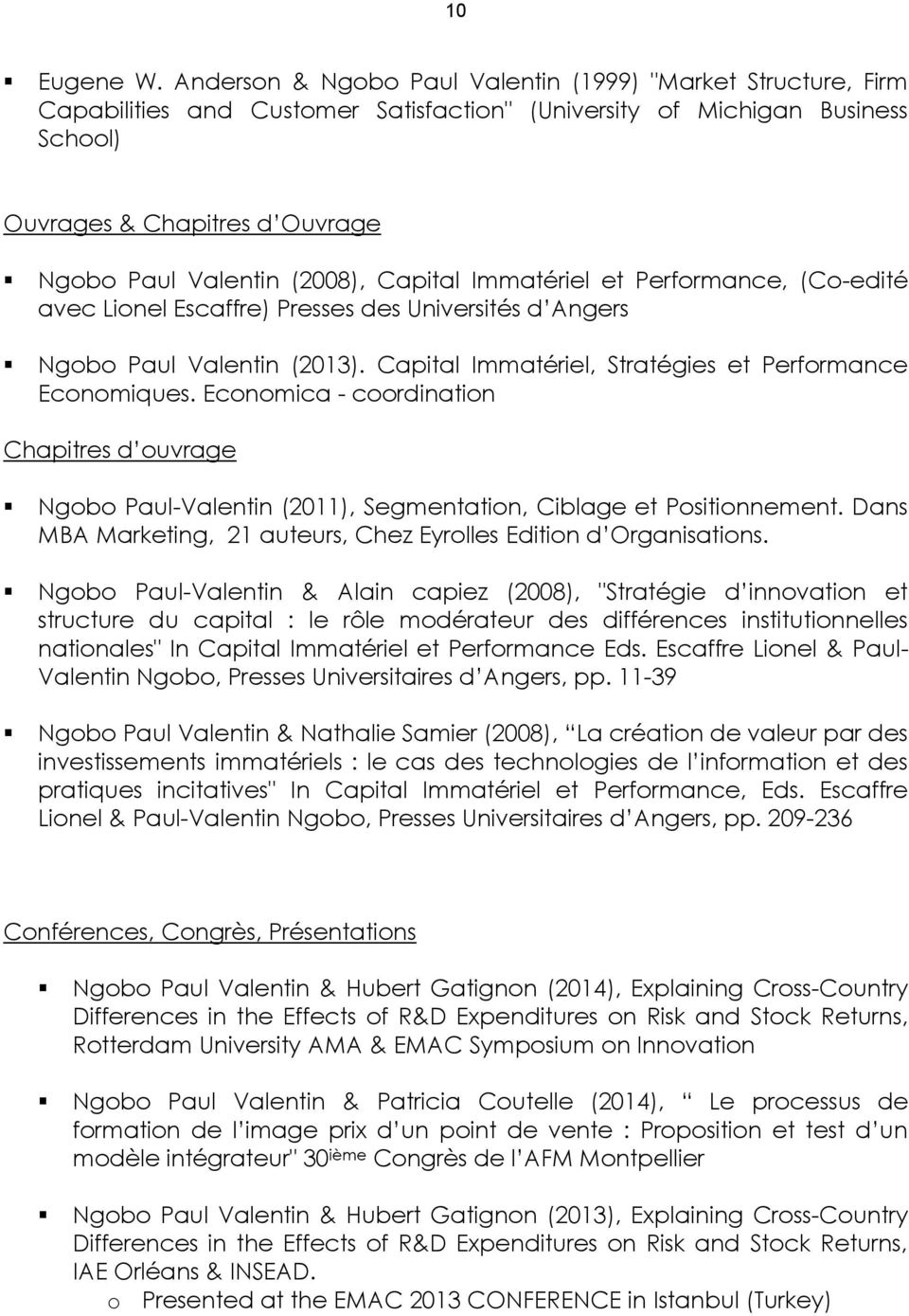 (2008), Capital Immatériel et Performance, (Co-edité avec Lionel Escaffre) Presses des Universités d Angers Ngobo Paul Valentin (2013). Capital Immatériel, Stratégies et Performance Economiques.