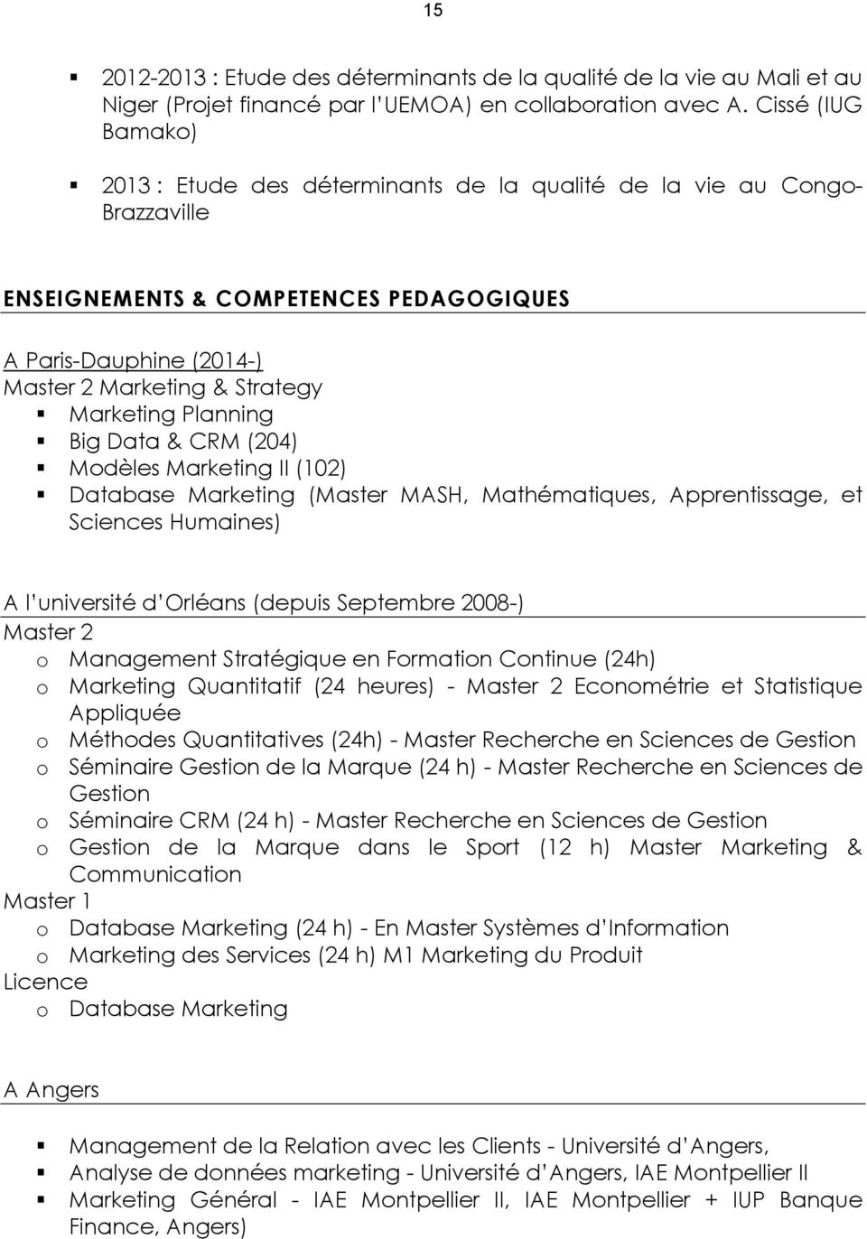 Marketing Planning Big Data & CRM (204) Modèles Marketing II (102) Database Marketing (Master MASH, Mathématiques, Apprentissage, et Sciences Humaines) A l université d Orléans (depuis Septembre