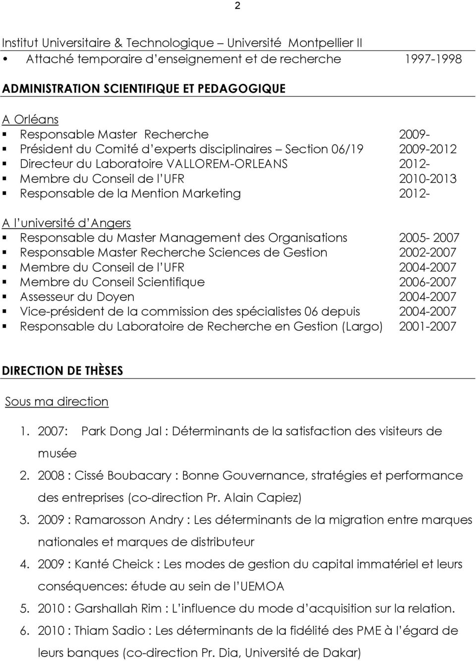 Marketing 2012- A l université d Angers Responsable du Master Management des Organisations 2005-2007 Responsable Master Recherche Sciences de Gestion 2002-2007 Membre du Conseil de l UFR 2004-2007
