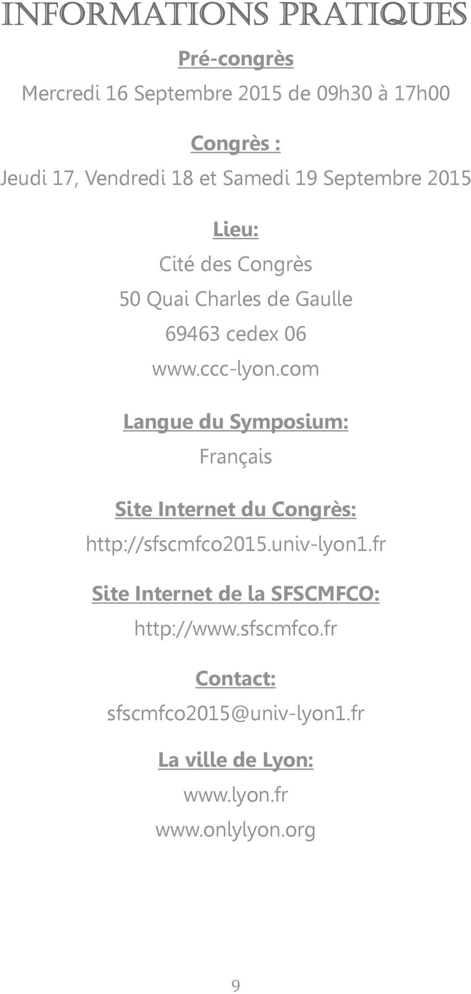 com Langue du Symposium: Français Site Internet du Congrès: http://sfscmfco2015.univ-lyon1.