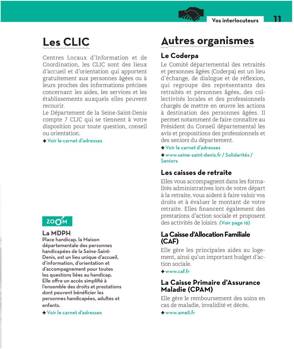 Le Département de la Seine-Saint-Denis compte 7 CLIC qui se tiennent à votre disposition pour toute question, conseil ou orientation.