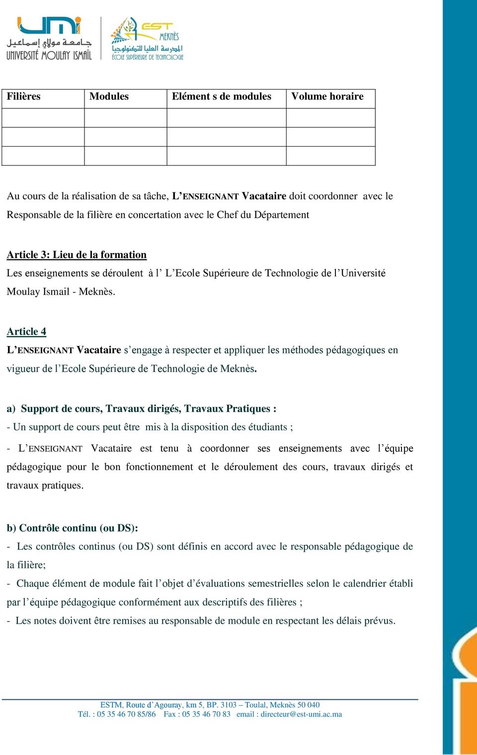Article 4 L ENSEIGNANT Vacataire s engage à respecter et appliquer les méthodes pédagogiques en vigueur de l Ecole Supérieure de Technologie de Meknès.