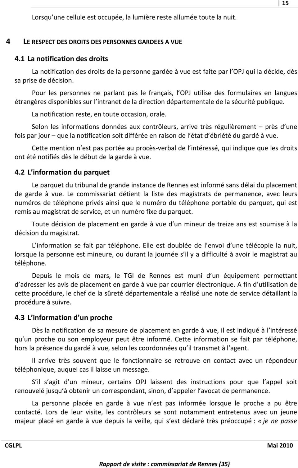 Pour les personnes ne parlant pas le français, l OPJ utilise des formulaires en langues étrangères disponibles sur l intranet de la direction départementale de la sécurité publique.