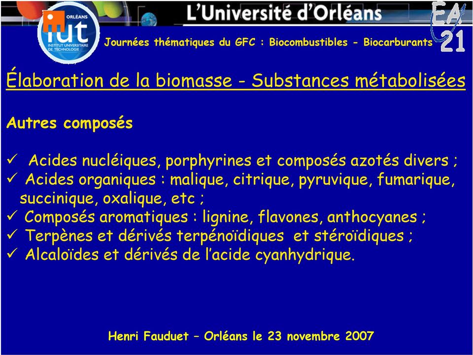 fumarique, succinique, oxalique, etc ; Composés aromatiques : lignine, flavones, anthocyanes