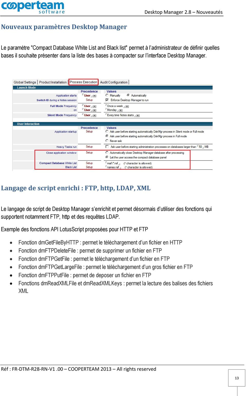 Langage de script enrichi : FTP, http, LDAP, XML Le langage de script de Desktop Manager s enrichit et permet désormais d utiliser des fonctions qui supportent notamment FTP, http et des requêtes