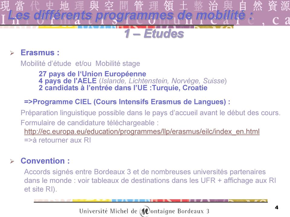 accueil avant le début des cours. Formulaire de candidature téléchargeable : http://ec.europa.eu/education/programmes/llp/erasmus/eilc/index_en.