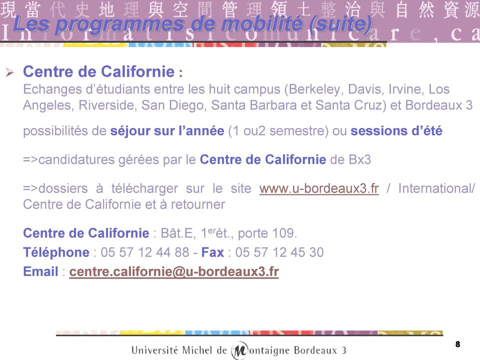 =>candidatures gérées par le Centre de Californie de Bx3 =>dossiers à télécharger sur le site www.u-bordeaux3.