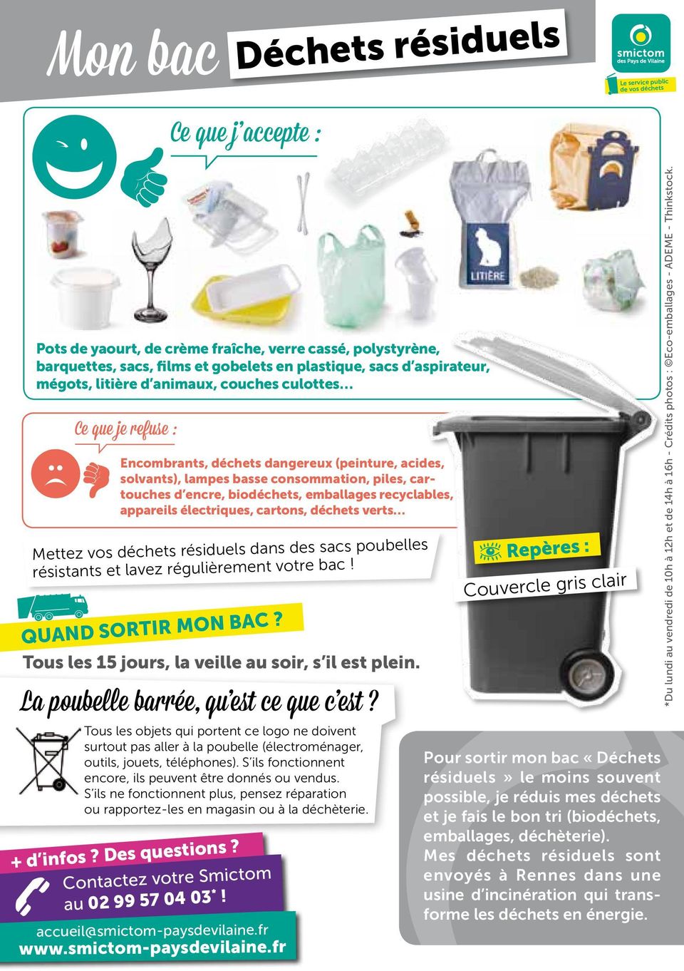 appareils électriques, cartons, déchets verts Mettez vos déchets résiduels dans des sacs poubelles résistants et lavez régulièrement votre bac! Quand sortir mon bac?