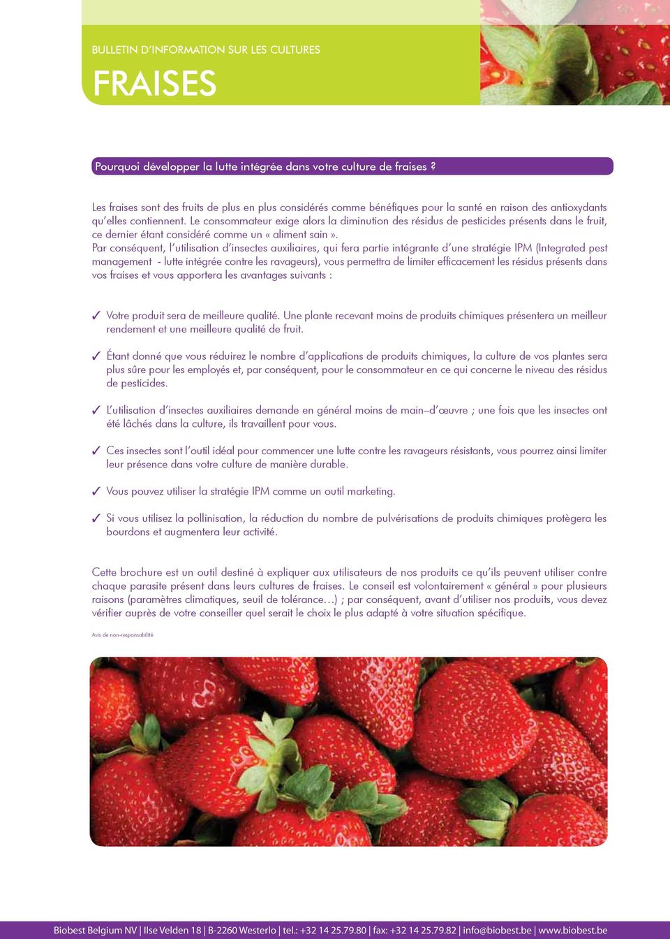 Le consommateur exige alors la diminution des résidus de pesticides présents dans le fruit, ce dernier étant considéré comme un «aliment sain».