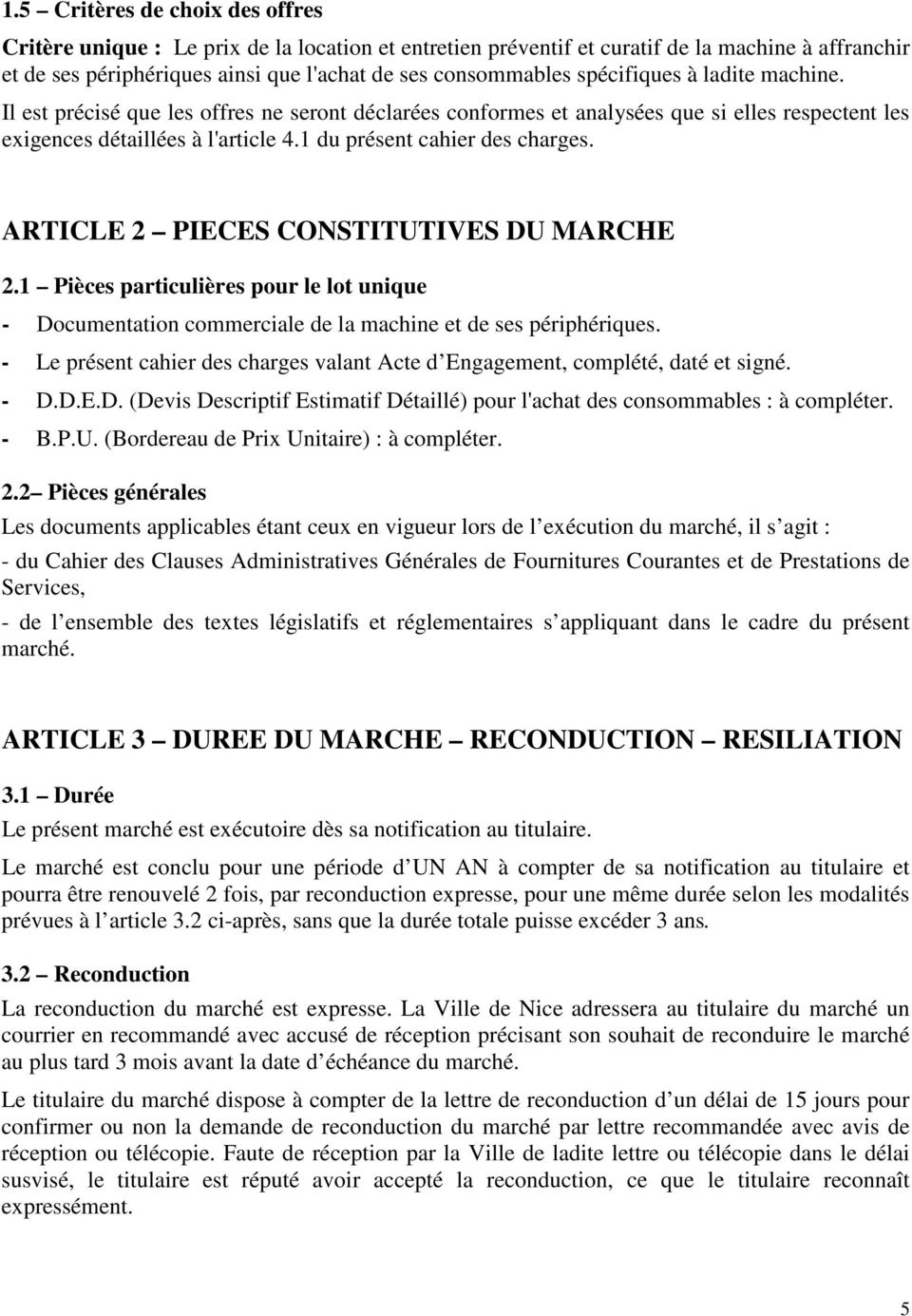 ARTICLE 2 PIECES CONSTITUTIVES DU MARCHE 2.1 Pièces particulières pour le lot unique - Documentation commerciale de la machine et de ses périphériques.