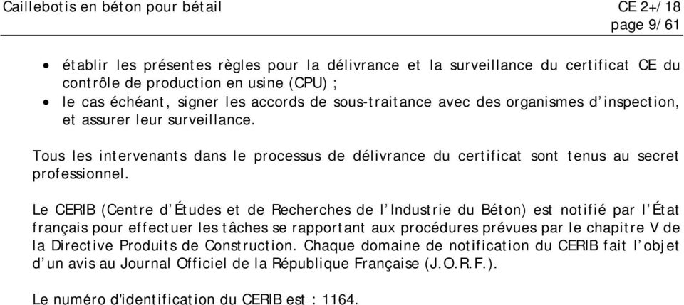 Le CERIB (Centre d Études et de Recherches de l Industrie du Béton) est notifié par l État français pour effectuer les tâches se rapportant aux procédures prévues par le chapitre V de la