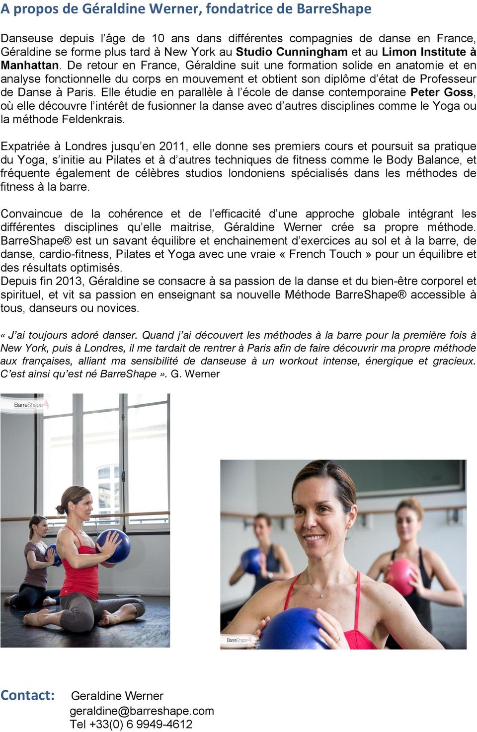 De retour en France, Géraldine suit une formation solide en anatomie et en analyse fonctionnelle du corps en mouvement et obtient son diplôme d état de Professeur de Danse à Paris.