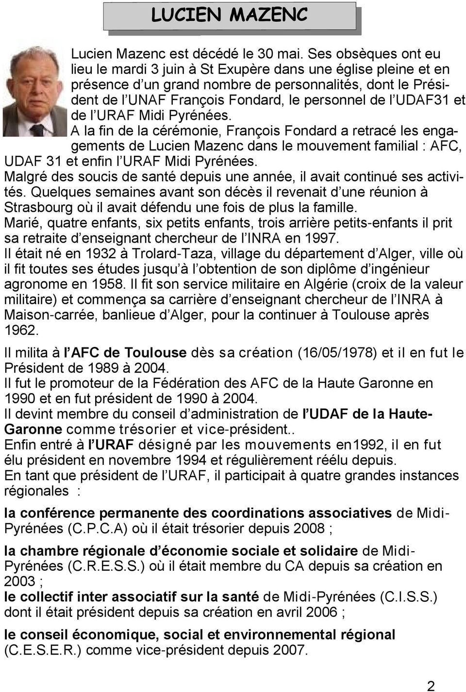 et de l URAF Midi Pyrénées. A la fin de la cérémonie, François Fondard a retracé les engagements de Lucien Mazenc dans le mouvement familial : AFC, UDAF 31 et enfin l URAF Midi Pyrénées.