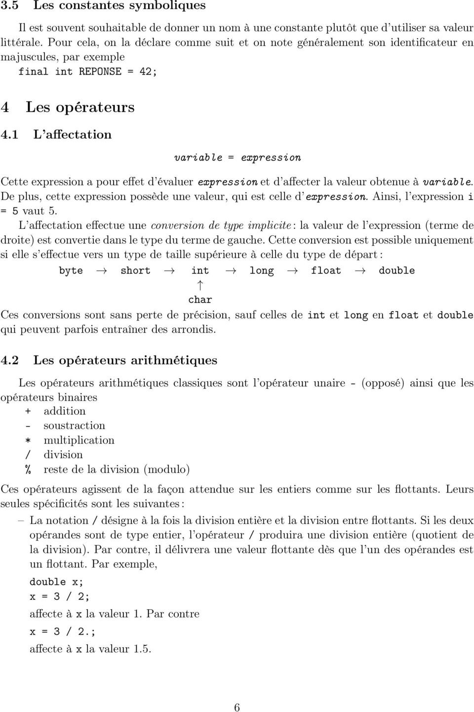 1 L affectation variable = expression Cette expression a pour effet d évaluer expression et d affecter la valeur obtenue à variable.