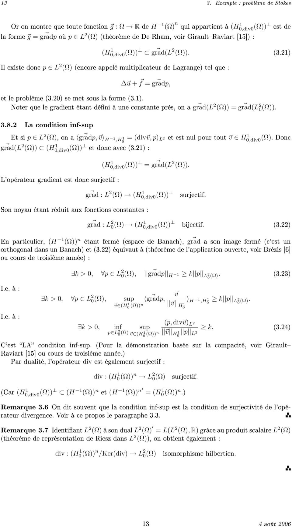 3.8.2 La condition inf-sup Et si p L 2 (Ω), on a gradp, v H,H0 = (div v, p) et est nul pour tout L 2 v H 0,div0 grad(l 2 (Ω)) (H0,div0 et donc avec (3.