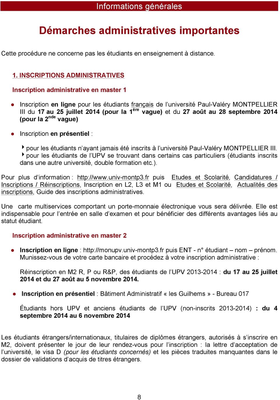 ère vague) et du 27 août au 28 septembre 2014 (pour la 2 nde vague) Inscription en présentiel : 4pour les étudiants n ayant jamais été inscrits à l université Paul-Valéry MONTPELLIER III.