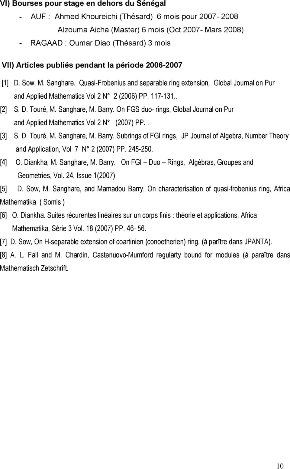 D. Touré, M. Sanghare, M. Barry. On FGS duo- rings, Global Journal on Pur and Applied Mathematics Vol 2 N (2007) PP.. [3] S. D. Touré, M. Sanghare, M. Barry. Subrings of FGI rings, JP Journal of Algebra, Number Theory and Application, Vol 7 N 2 (2007) PP.