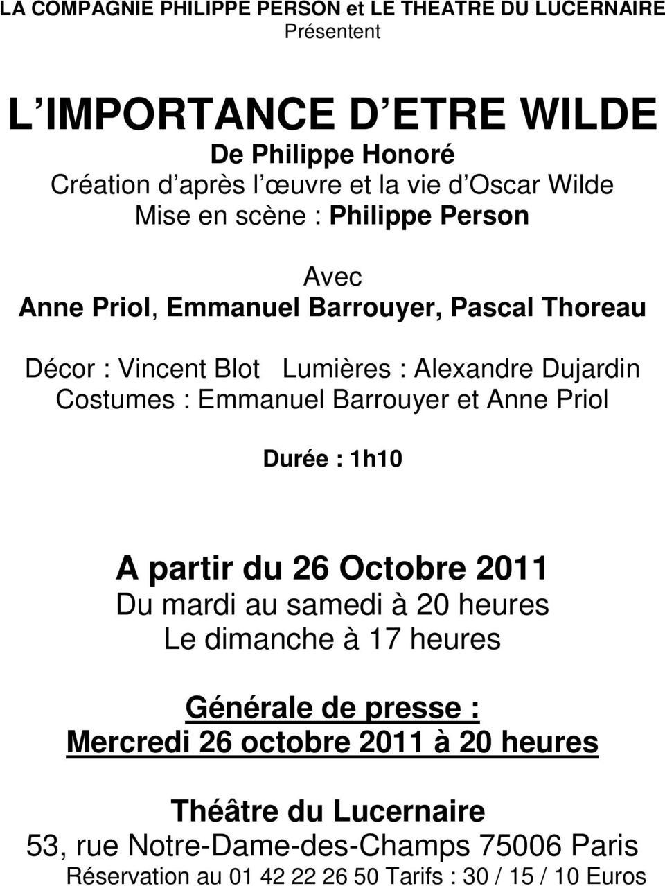 Costumes : Emmanuel Barrouyer et Anne Priol Durée : 1h10 A partir du 26 Octobre 2011 Du mardi au samedi à 20 heures Le dimanche à 17 heures Générale de