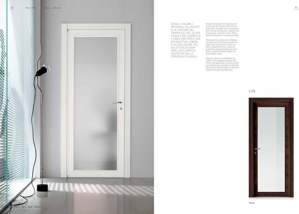 Choose the colours, the materials, the inserts and the finishes of the leaf, the body frame, the edge cover and create a door that can be only yours.