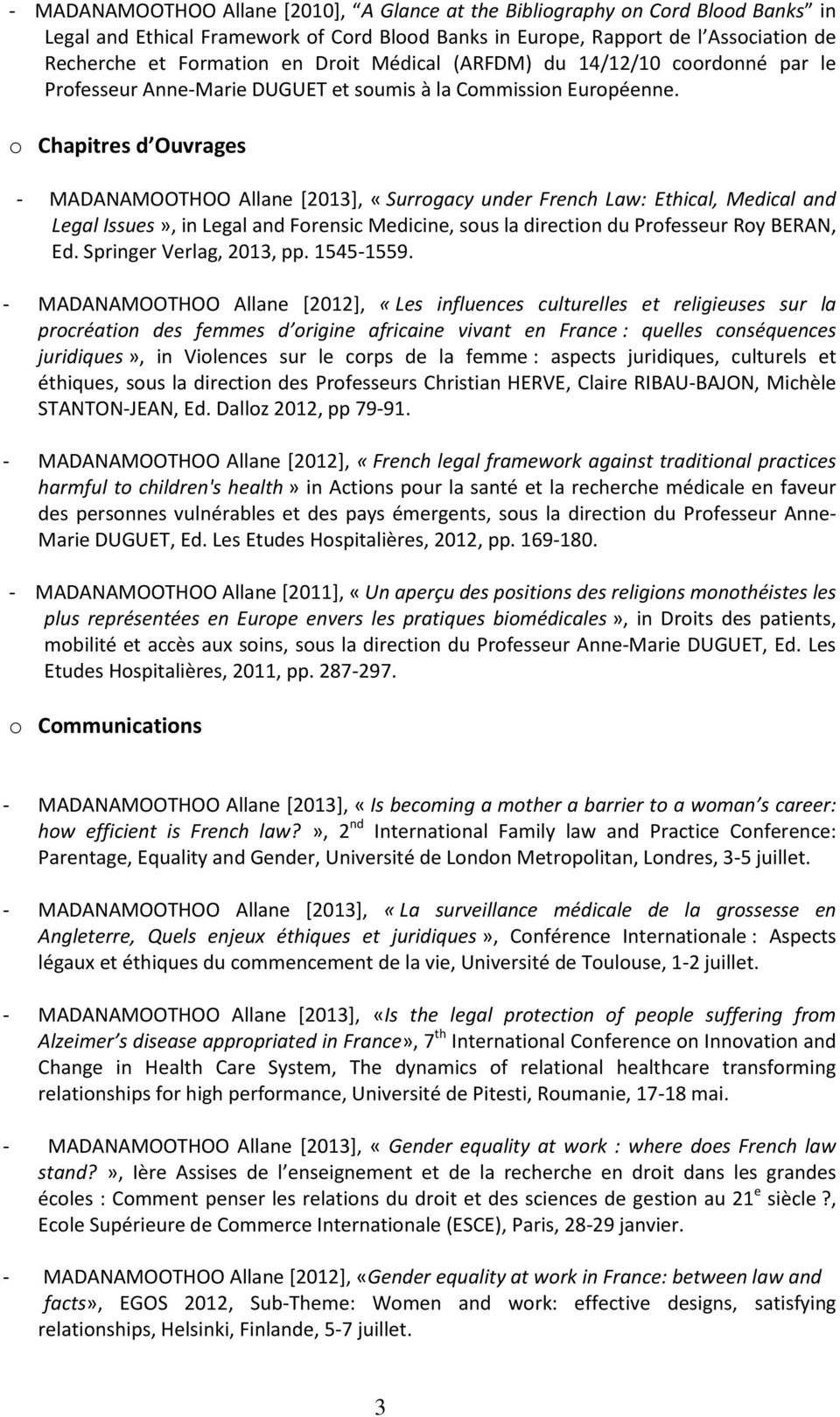 o Chapitres d Ouvrages - MADANAMOOTHOO Allane [2013], «Surrogacy under French Law: Ethical, Medical and Legal Issues», in Legal and Forensic Medicine, sous la direction du Professeur Roy BERAN, Ed.