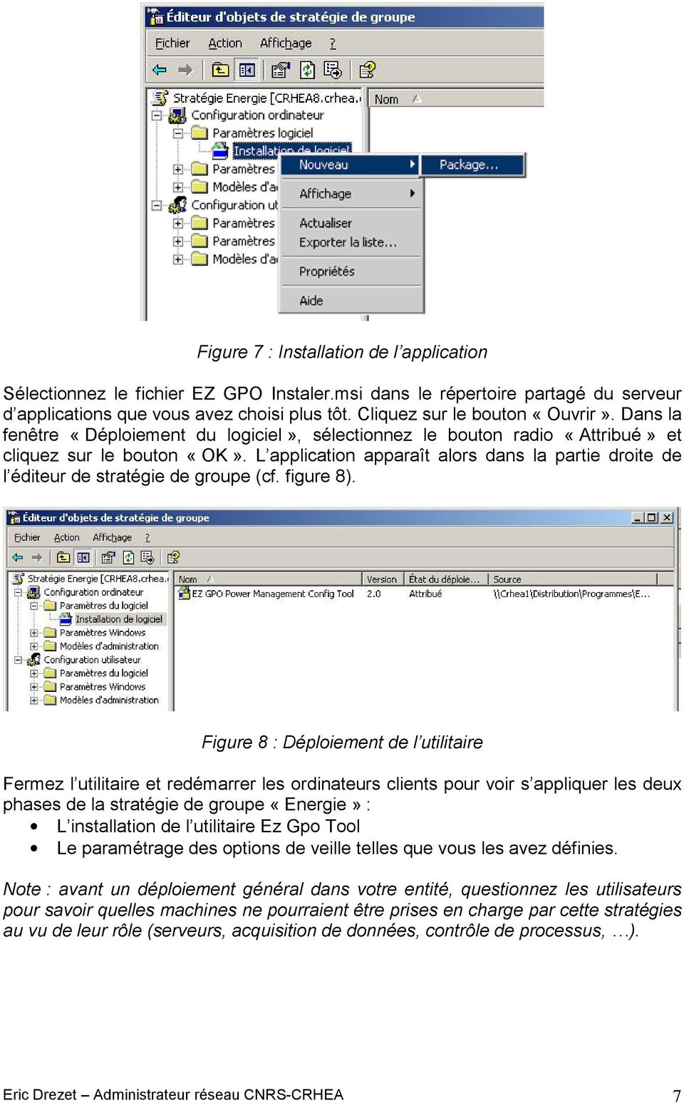 L application apparaît alors dans la partie droite de l éditeur de stratégie de groupe (cf. figure 8).