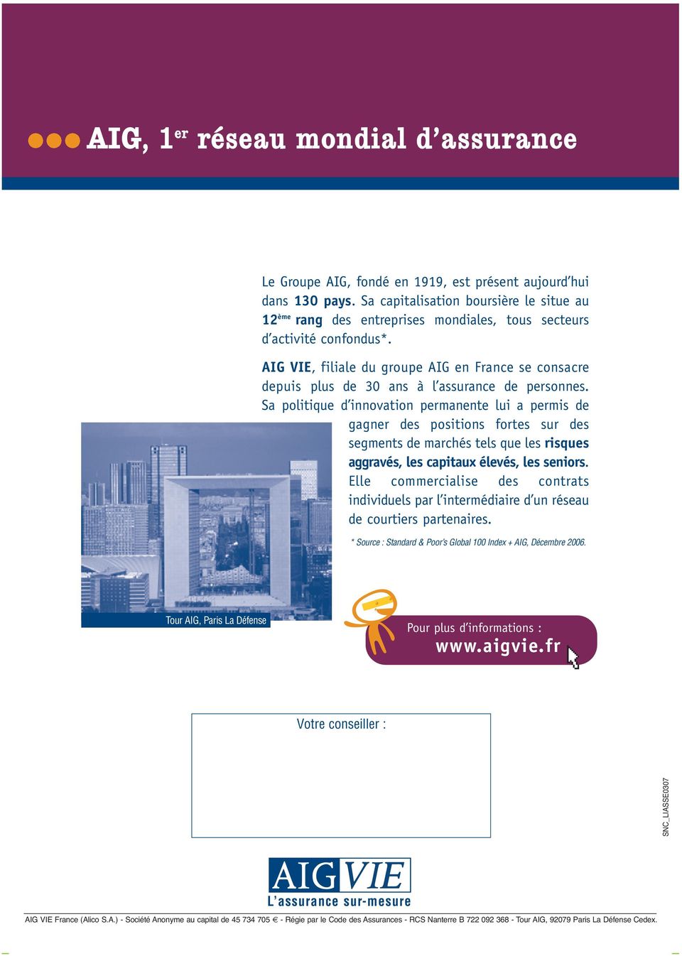 AIG VIE, filiale du groupe AIG en France se consacre depuis plus de 30 ans à l assurance de personnes.
