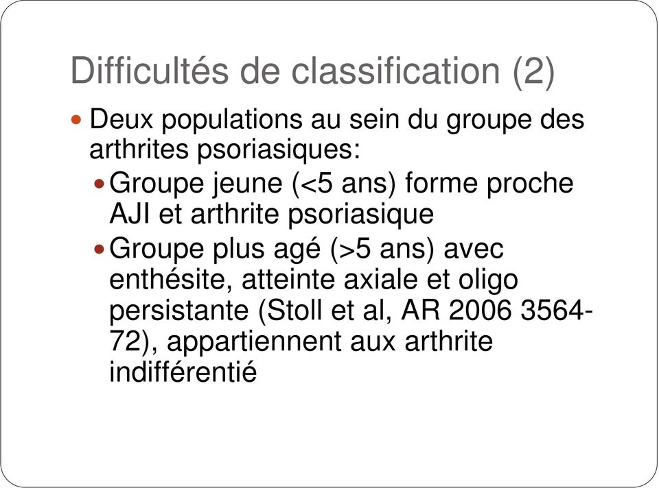 psoriasique Groupe plus agé (>5 ans) avec enthésite, atteinte axiale et oligo