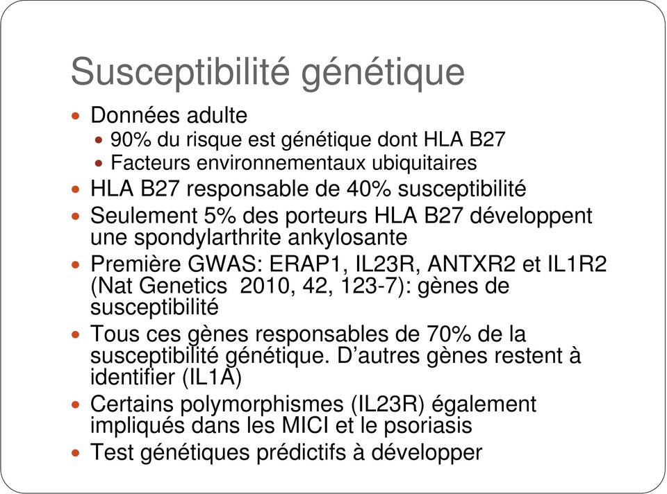 (Nat Genetics 2010, 42, 123-7): gènes de susceptibilité Tous ces gènes responsables de 70% de la susceptibilité génétique.