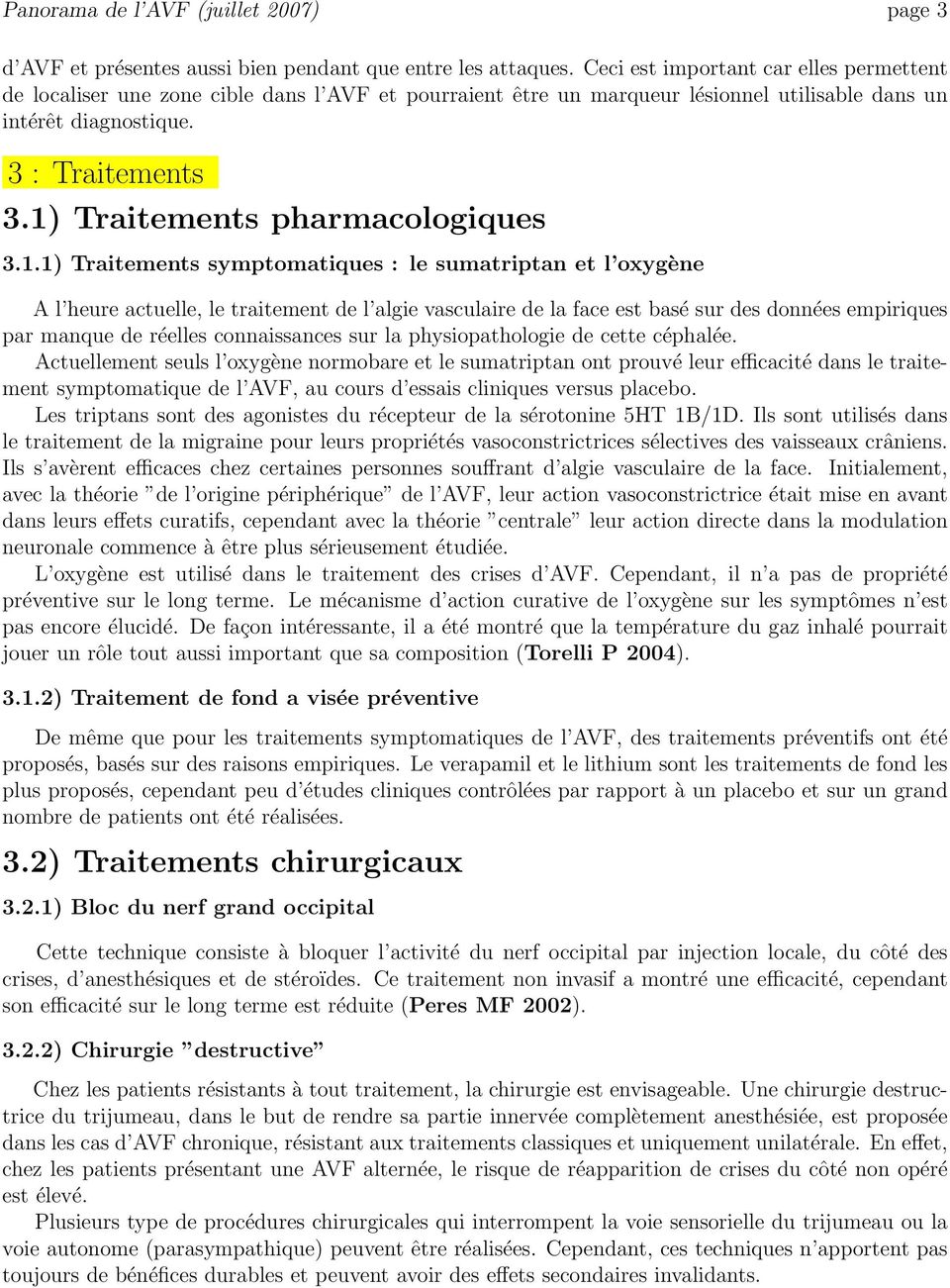 1) Traitements pharmacologiques 3.1.1) Traitements symptomatiques : le sumatriptan et l oxygène A l heure actuelle, le traitement de l algie vasculaire de la face est basé sur des données empiriques