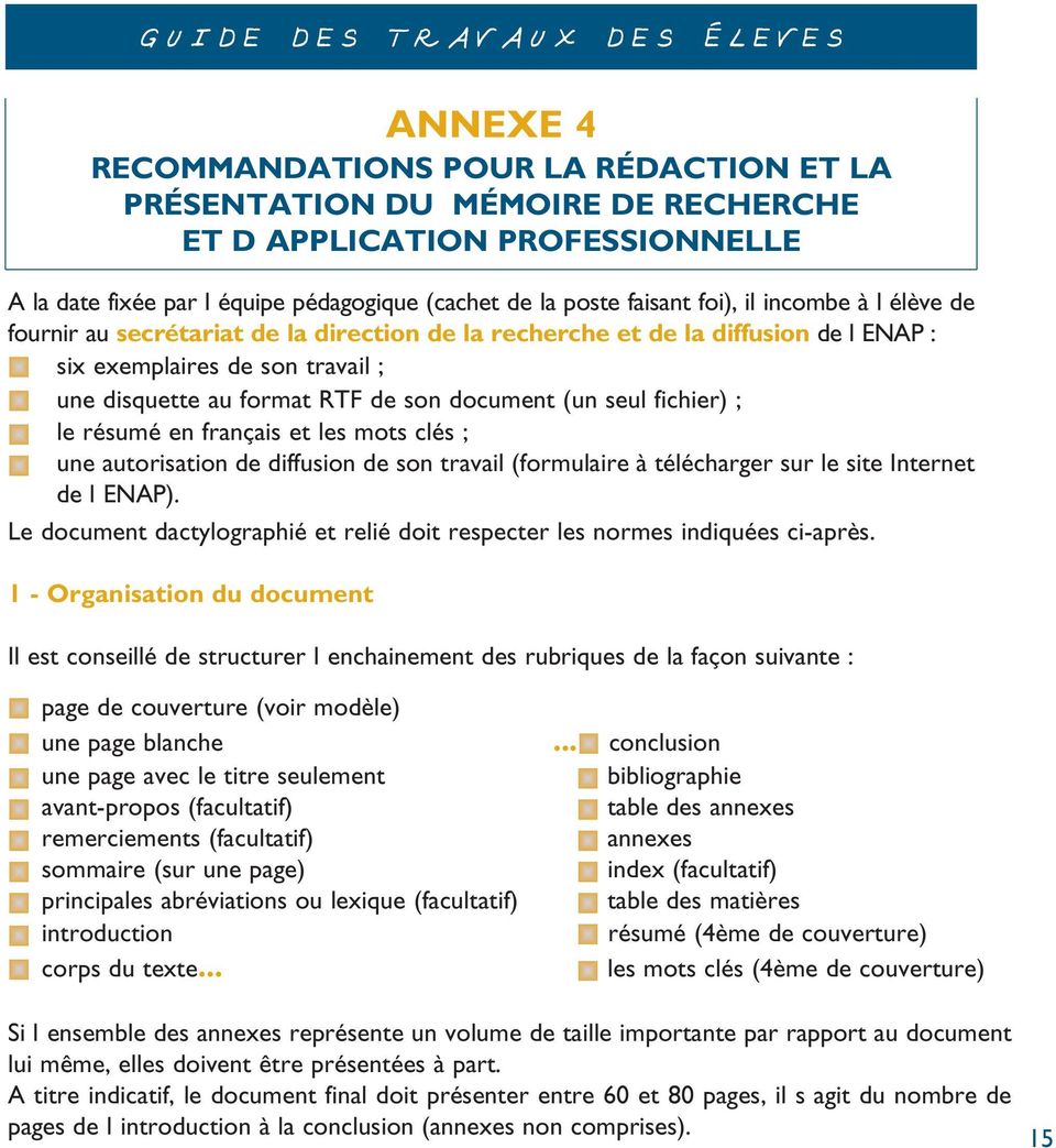fichier) ; le résumé en français et les mots clés ; une autorisation de diffusion de son travail (formulaire à télécharger sur le site Internet de l ENAP).