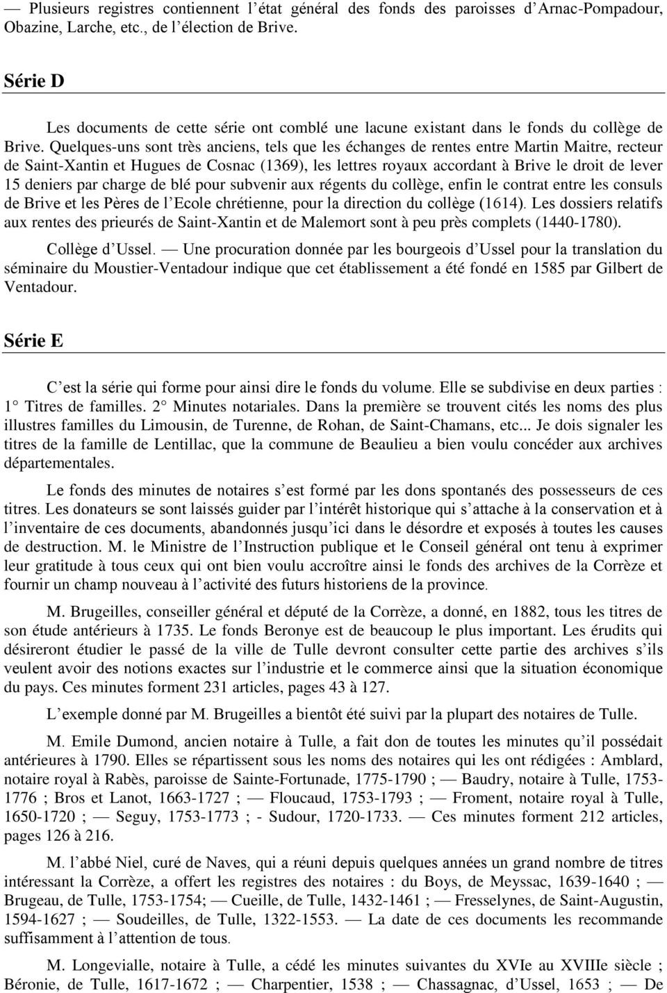 Quelques-uns sont très anciens, tels que les échanges de rentes entre Martin Maitre, recteur de Saint-Xantin et Hugues de Cosnac (1369), les lettres royaux accordant à Brive le droit de lever 15
