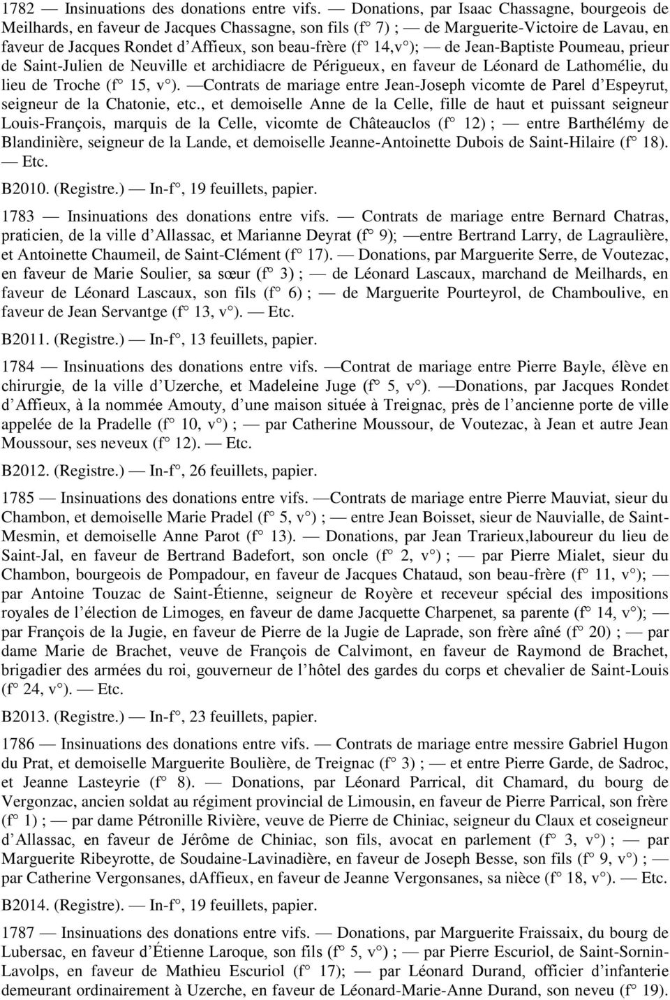); de Jean-Baptiste Poumeau, prieur de Saint-Julien de Neuville et archidiacre de Périgueux, en faveur de Léonard de Lathomélie, du lieu de Troche (f 15, v ).