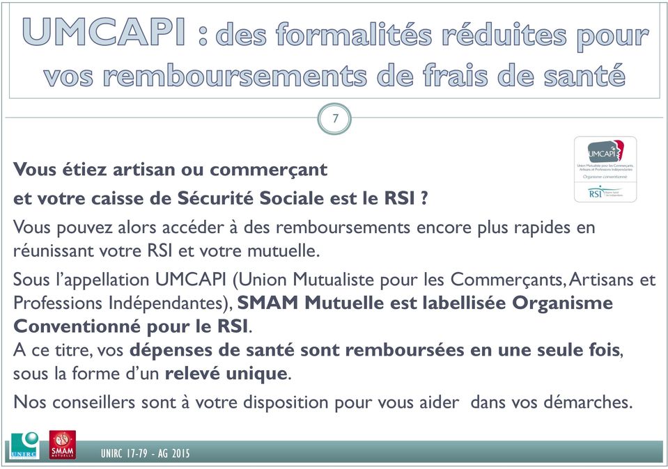 Sous l appellation UMCAPI (Union Mutualiste pour les Commerçants, Artisans et Professions Indépendantes), SMAM Mutuelle est labellisée