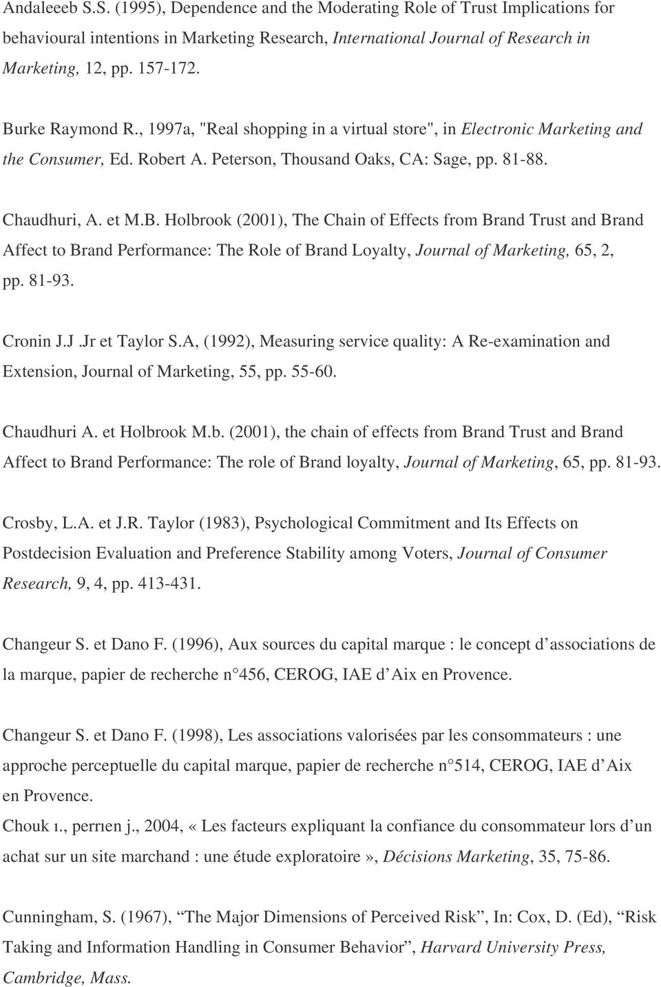 81-93. Cronin J.J.Jr et Taylor S.A, (1992), Measuring service quality: A Re-examination and Extension, Journal of Marketing, 55, pp. 55-60. Chaudhuri A. et Holbr