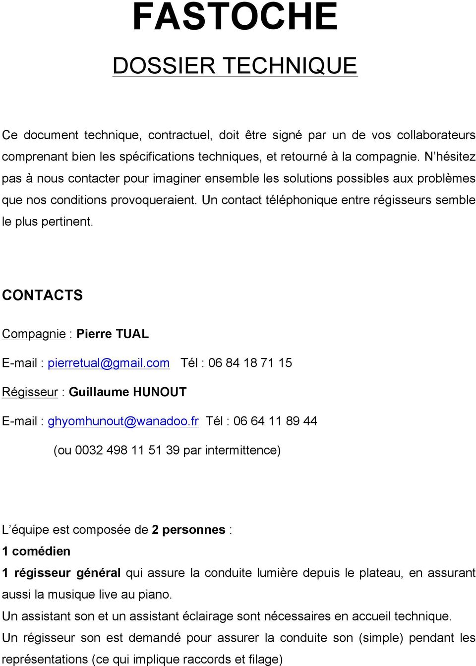 CONTACTS Compagnie : Pierre TUAL E-mail : pierretual@gmail.com Tél : 06 84 18 71 15 Régisseur : Guillaume HUNOUT E-mail : ghyomhunout@wanadoo.