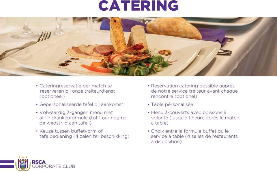 ) Keuze tussen buffetvorm of tafelbediening (4 zalen ter beschikking) Reservation catering possible auprès de notre service traiteur avant