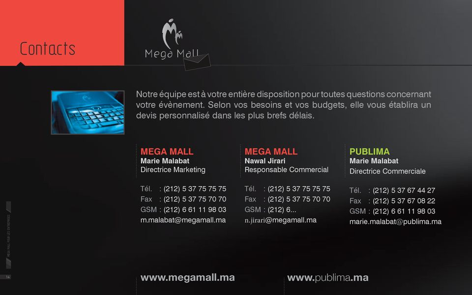MEGA MALL Marie Malabat Directrice Marketing MEGA MALL Nawal Jirari Responsable Commercial PUBLIMA Marie Malabat Directrice Commerciale 11 14 Tél.