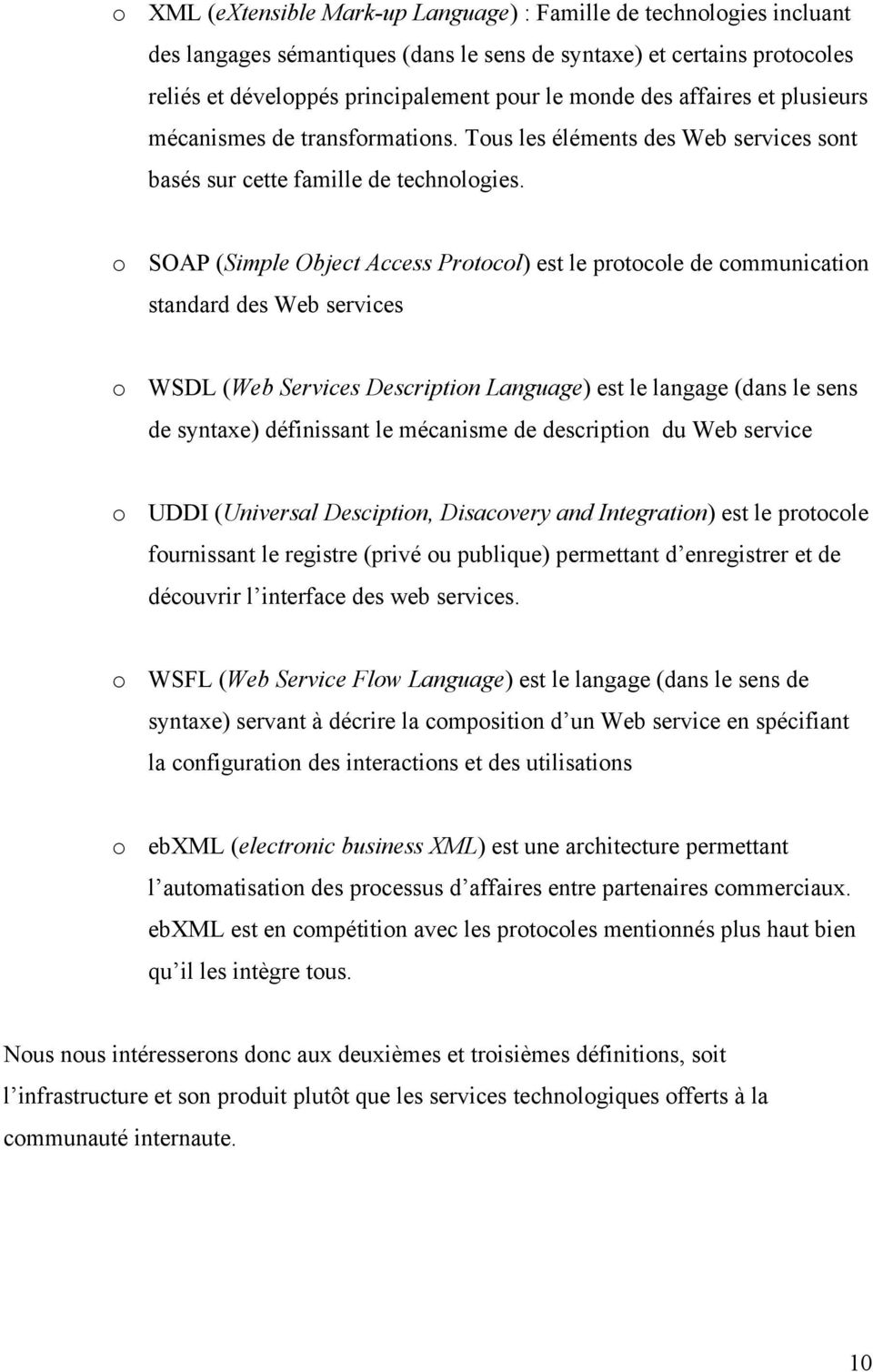 o SOAP (Simple Object Access Protocol) est le protocole de communication standard des Web services o WSDL (Web Services Description Language) est le langage (dans le sens de syntaxe) définissant le