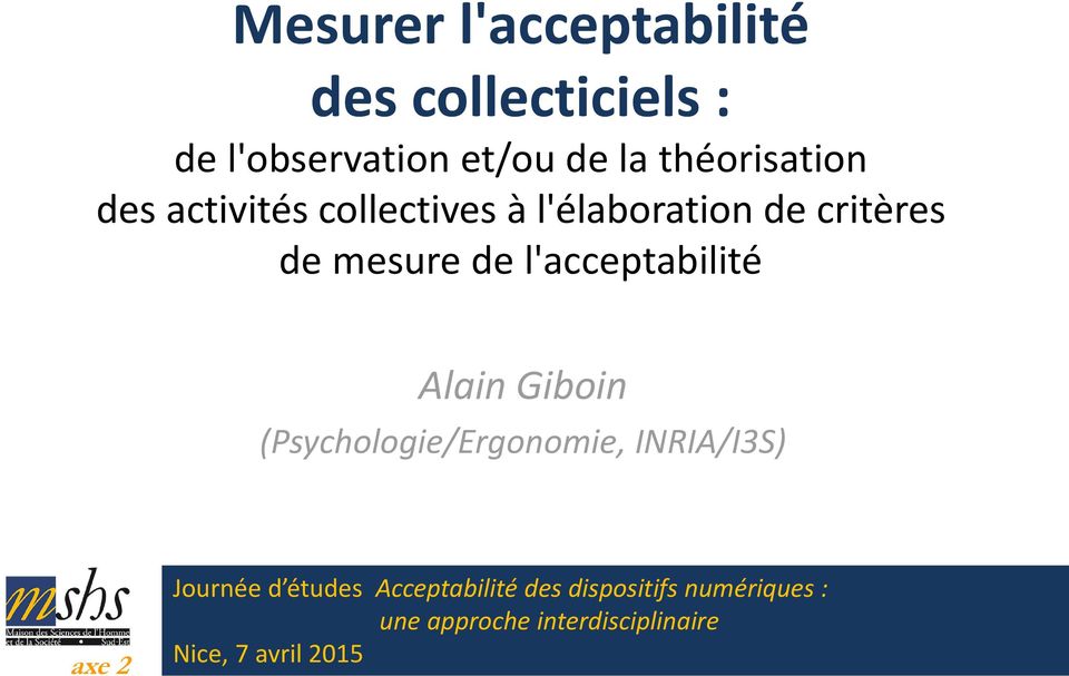 l'acceptabilité Alain Giboin (Psychologie/Ergonomie, INRIA/I3S) axe 2 Journée d