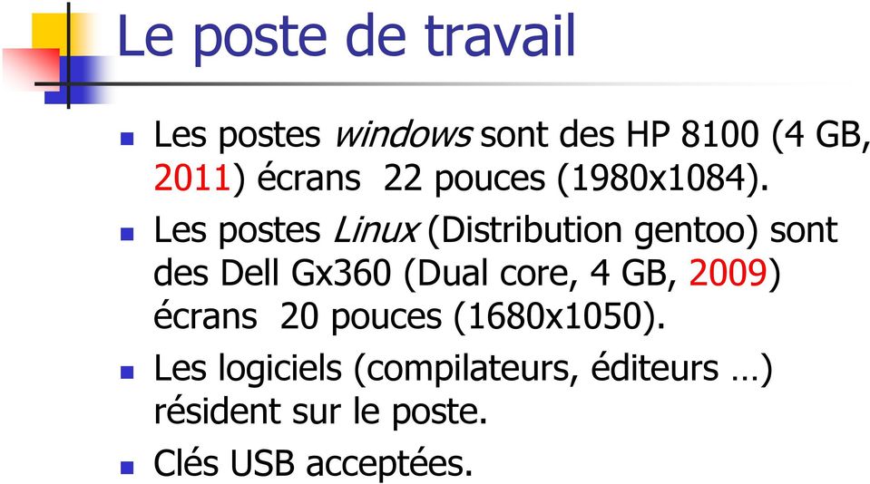 Les postes Linux (Distribution gentoo) sont des Dell Gx360 (Dual core, 4