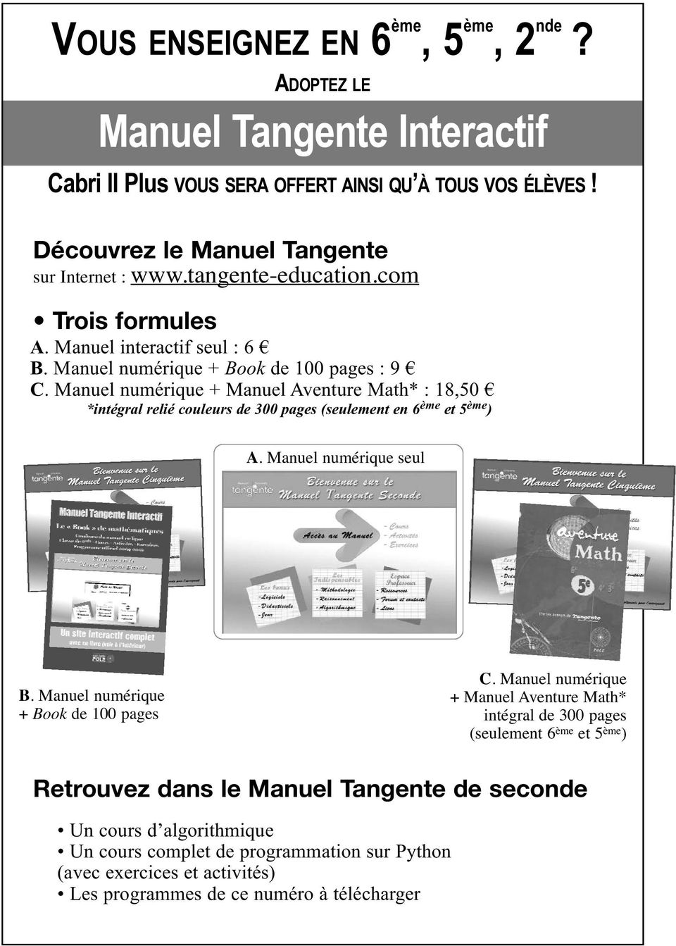Manuel numérique + Manuel Aventure Math* : 18,50 *intégral relié couleurs de 300 pages (seulement en 6 ème et 5 ème ) A. Manuel numérique seul B. Manuel numérique + Book de 100 pages C.