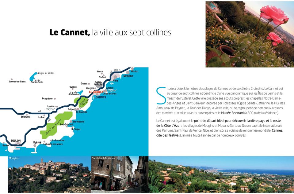 Mougins Antibes LE CANNET Juan-les-Pins CANNES Saint-Paul de Vence Monaco Menton Située à deux kilomètres des plages de Cannes et de sa célèbre Croisette, Le Cannet est au cœur de sept collines et