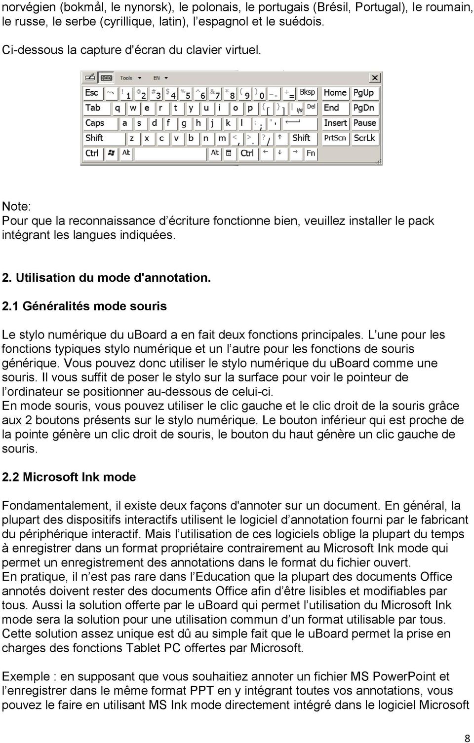 Utilisation du mode d'annotation. 2.1 Généralités mode souris Le stylo numérique du uboard a en fait deux fonctions principales.