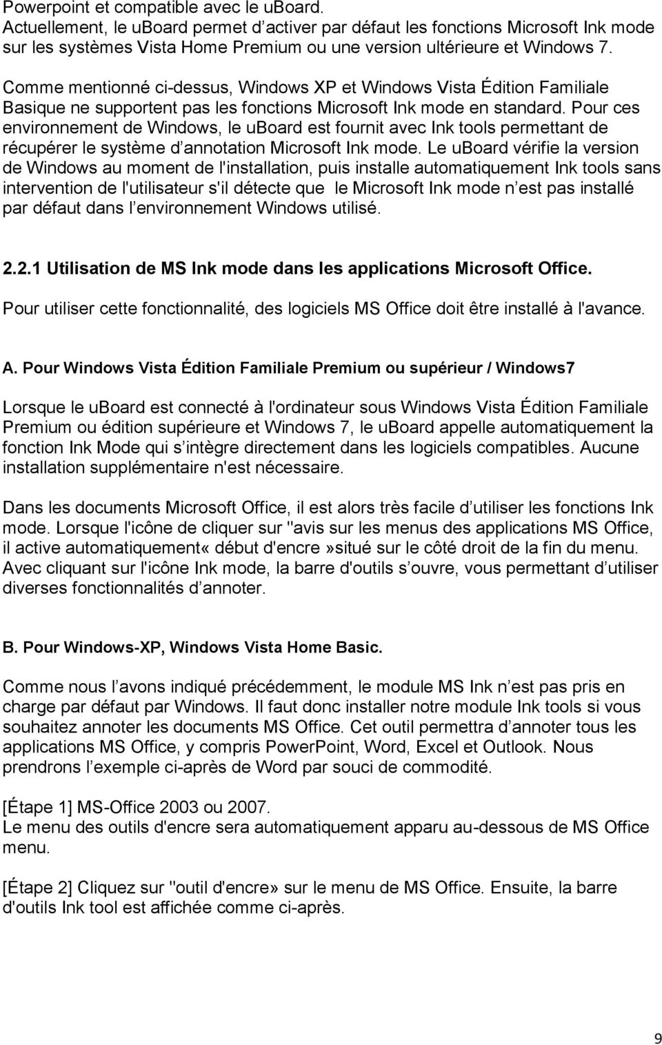 Comme mentionné ci-dessus, Windows XP et Windows Vista É dition Familiale Basique ne supportent pas les fonctions Microsoft Ink mode en standard.