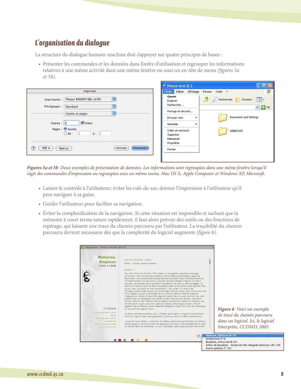 Les informations sont regroupées dans une même fenêtre lorsqu il s agit des commandes d impression ou regroupées sous un même menu. Mac OS X, Apple Computer et Windows XP, Microsoft.